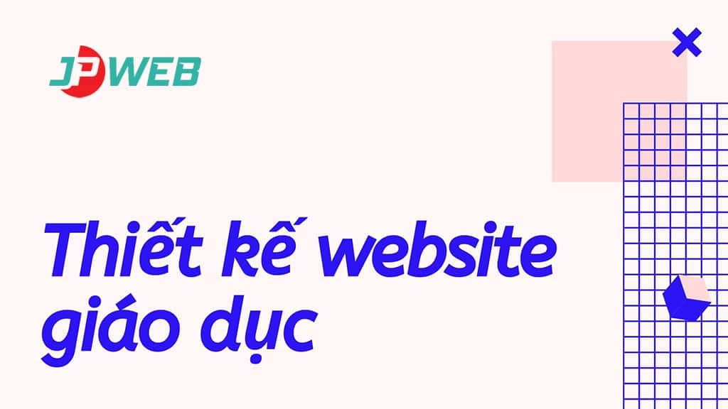Thiết kế website giáo dục trường học chuyên nghiệp tại JPWEB
